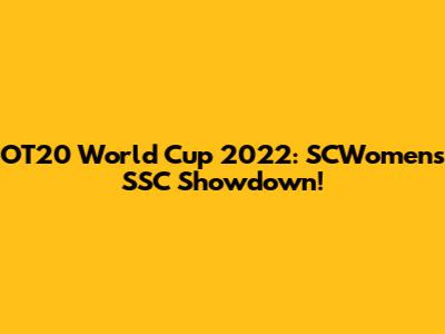 OT20 World Cup 2022: SCWomen's SSC Showdown!
