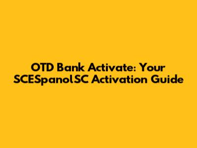 OTD Bank Activate: Your SCESpanolSC Activation Guide