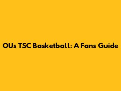 OU's TSC Basketball: A Fan's Guide