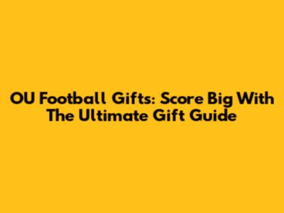 OU Football Gifts: Score Big With The Ultimate Gift Guide