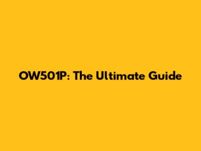 OW501P: The Ultimate Guide