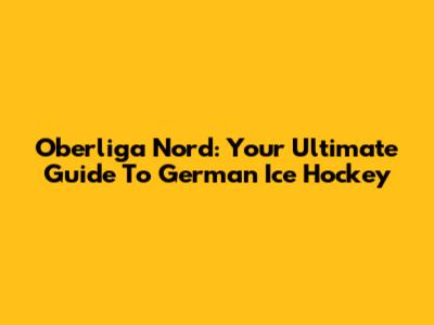 Oberliga Nord: Your Ultimate Guide To German Ice Hockey