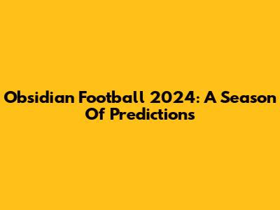 Obsidian Football 2024: A Season Of Predictions