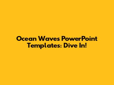 Ocean Waves PowerPoint Templates: Dive In!