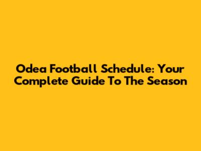 Odea Football Schedule: Your Complete Guide To The Season