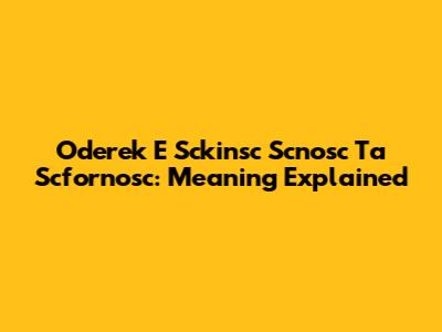 Oderek E Sckinsc Scnosc Ta Scfornosc: Meaning Explained