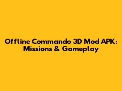 Offline Commando 3D Mod APK: Missions & Gameplay