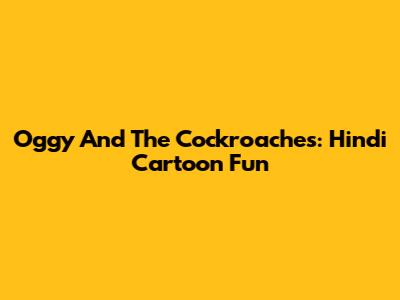 Oggy And The Cockroaches: Hindi Cartoon Fun