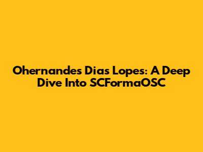 Ohernandes Dias Lopes: A Deep Dive Into SCFormaOSC