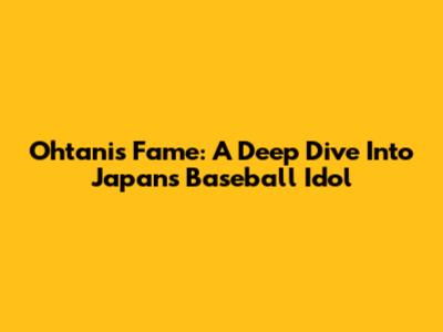 Ohtani's Fame: A Deep Dive Into Japan's Baseball Idol
