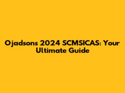 Ojadson's 2024 SCMSICAS: Your Ultimate Guide