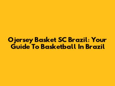 Ojersey Basket SC Brazil: Your Guide To Basketball In Brazil