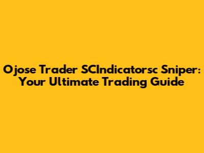 Ojose Trader SCIndicatorsc Sniper: Your Ultimate Trading Guide