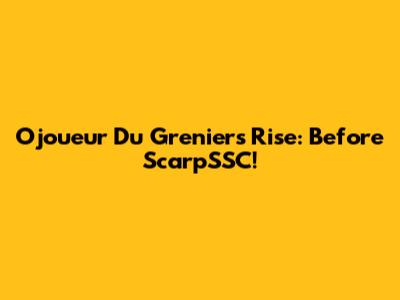 Ojoueur Du Grenier's Rise: Before ScarpSSC!