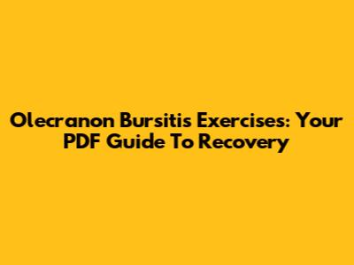 Olecranon Bursitis Exercises: Your PDF Guide To Recovery