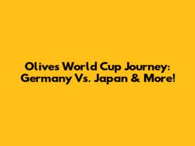 Olive's World Cup Journey: Germany Vs. Japan & More!