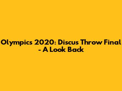 Olympics 2020: Discus Throw Final - A Look Back