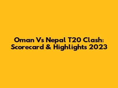 Oman Vs Nepal T20 Clash: Scorecard & Highlights 2023