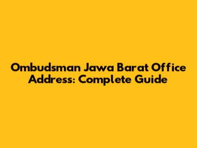 Ombudsman Jawa Barat Office Address: Complete Guide