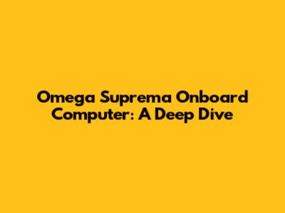 Omega Suprema Onboard Computer: A Deep Dive