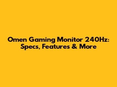 Omen Gaming Monitor 240Hz: Specs, Features & More