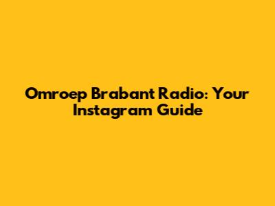 Omroep Brabant Radio: Your Instagram Guide