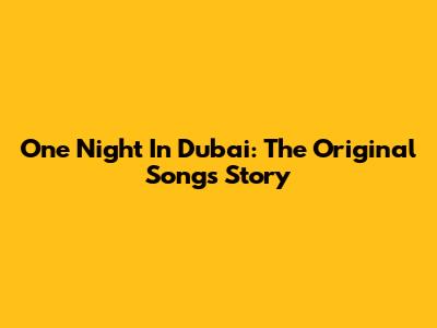 One Night In Dubai: The Original Song's Story