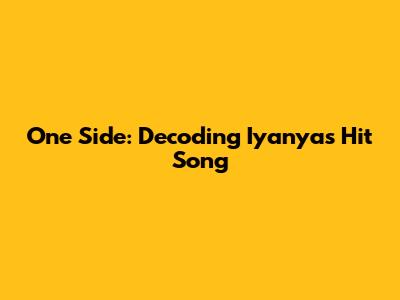 One Side: Decoding Iyanya's Hit Song