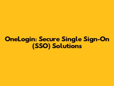 OneLogin: Secure Single Sign-On (SSO) Solutions
