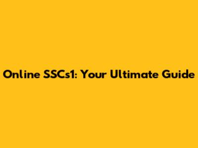 Online SSCs1: Your Ultimate Guide