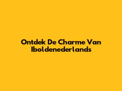Ontdek De Charme Van Iboldenederlands