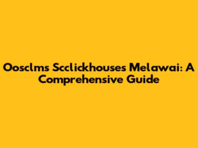 Oosclms Scclickhouses Melawai: A Comprehensive Guide