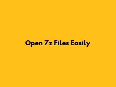 Open 7z Files Easily