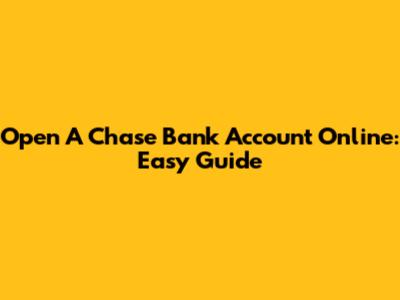 Open A Chase Bank Account Online: Easy Guide
