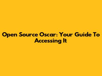 Open Source Oscar: Your Guide To Accessing It