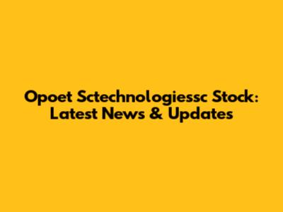 Opoet Sctechnologiessc Stock: Latest News & Updates