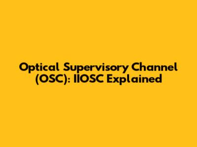 Optical Supervisory Channel (OSC): IIOSC Explained