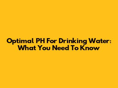 Optimal PH For Drinking Water: What You Need To Know