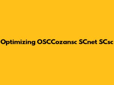 Optimizing OSCCozansc SCnet SCsc