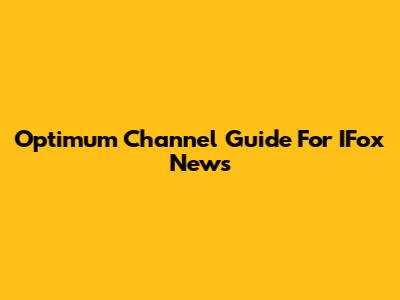 Optimum Channel Guide For IFox News