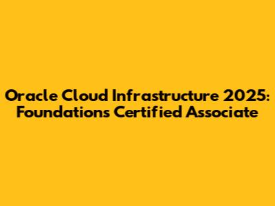 Oracle Cloud Infrastructure 2025: Foundations Certified Associate