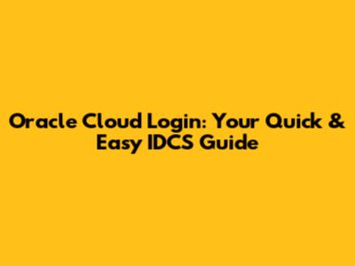 Oracle Cloud Login: Your Quick & Easy IDCS Guide
