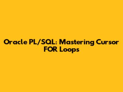 Oracle PL/SQL: Mastering Cursor FOR Loops