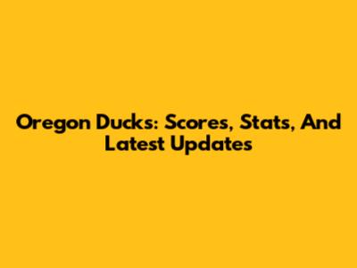 Oregon Ducks: Scores, Stats, And Latest Updates