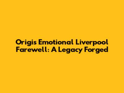 Origi's Emotional Liverpool Farewell: A Legacy Forged
