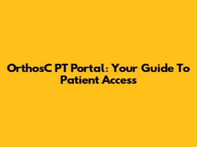 OrthosC PT Portal: Your Guide To Patient Access