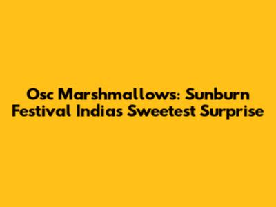 Osc Marshmallows: Sunburn Festival India's Sweetest Surprise