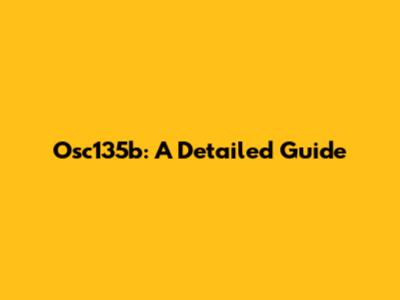 Osc135b: A Detailed Guide