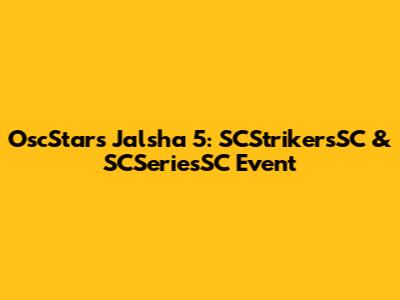 OscStars Jalsha 5: SCStrikersSC & SCSeriesSC Event