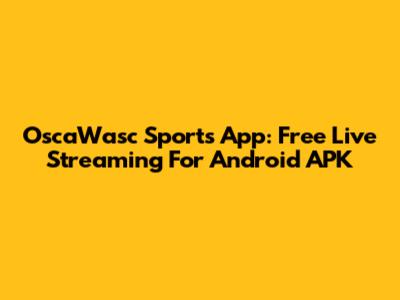 OscaWasc Sports App: Free Live Streaming For Android APK